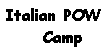 Text Box: Italian POW
Camp